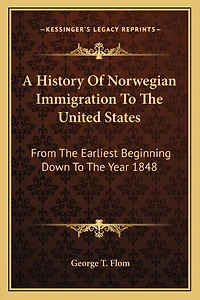 A History Of Norwegian Immigration To The United States: From The Earliest Beginning Down To The Year 1848