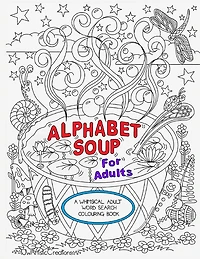 Alphabet Soup For Adults - A Whimsical Alphabet Colouring Book for All Ages!