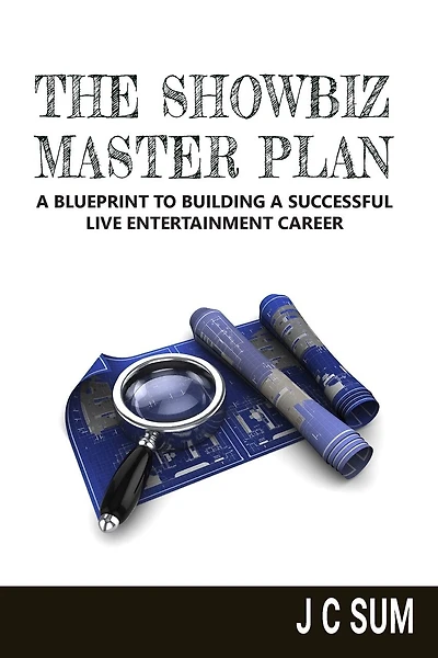 The Showbiz Master Plan: A Blueprint to Building a Successful Live Entertainment Career