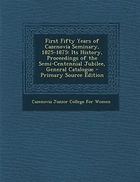 First Fifty Years of Cazenovia Seminary, 1825-1875 ..