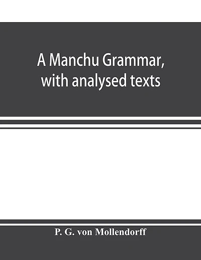 A Manchu Grammar, With Analysed Texts
