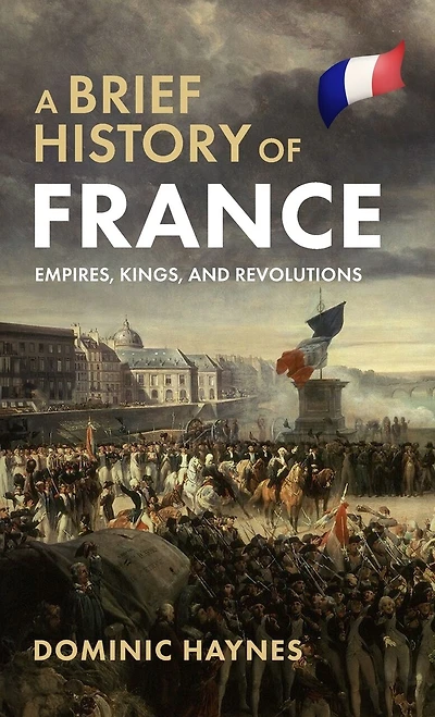 A Brief History of France: Empires, Kings