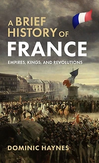 A Brief History of France: Empires, Kings