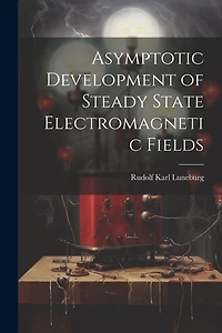 Asymptotic Development of Steady State Electromagnetic Fields