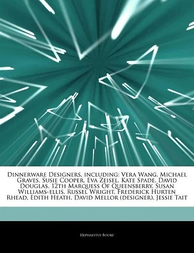 Articles On Dinnerware Designers, including: Vera Wang, Michael Graves, Susie Cooper, Eva Zeisel, Kate Spade, David Douglas, 12th Marquess Of Qu