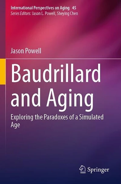 Baudrillard and Aging: Exploring the Paradoxes of a Simulated Age