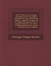 Petit TrTsor De La Langue Frantaise Et De La Langue Italienne: Ou Des DiffTrentes Figures, AppelTes Tropes, De La Langue Frantaise Et De La Langue Italienne, Les