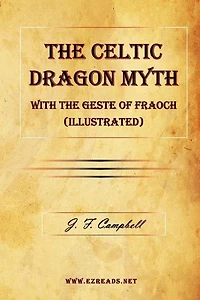 The Celtic Dragon Myth with the Geste of Fraoch (Illustrated)