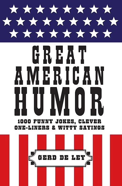 Great American Humor: 1000 Funny Jokes, Clever One-liners & Witty Sayings