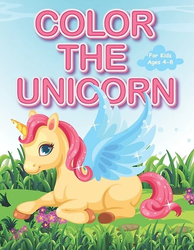 Color The Unicorn For Kids Ages 4-8.: +30 Coloring Pages