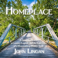 Homeplace: a Southern Town, Country Legend, and the Last Days of Mountaintop Honky-Tonk