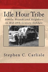 Idle Hour Tribe: Family, Friends and Neighbors in Mid-20th Century Oakdale