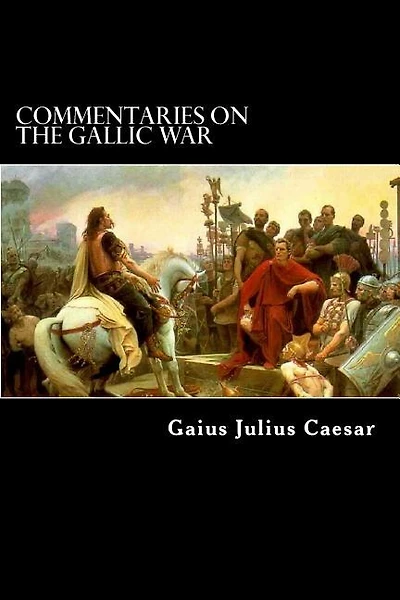Commentaries on the Gallic War: And Other Commentaries of Gaius Julius Caesar