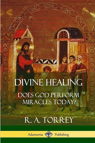 Divine Healing: Does God Perform Miracles Today?