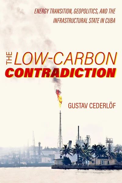 the Low-Carbon Contradiction: Energy Transition, Geopolitics, and Infrastructural State Cuba
