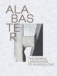 Alabaster: The Infinite Landscape of Alain Ellouz
