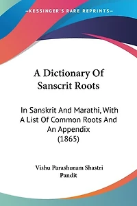 A Dictionary Of Sanscrit Roots: In Sanskrit And Marathi, With A List Of Common Roots And An Appendix (1865)