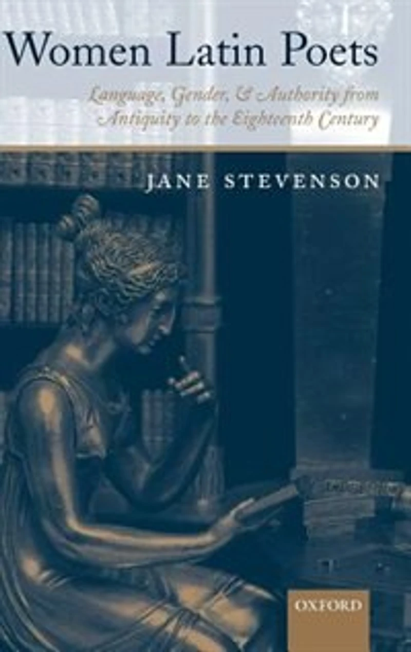 Women Latin Poets: Language, Gender, and Authority from Antiquity to the Eighteenth Century