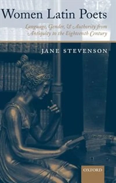 Women Latin Poets: Language, Gender, and Authority from Antiquity to the Eighteenth Century