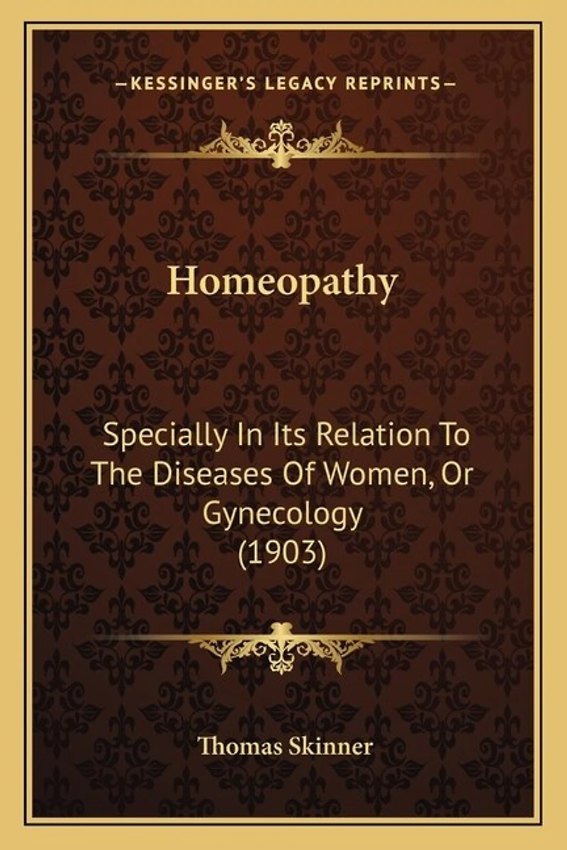 Homeopathy: Specially In Its Relation To The Diseases Of Women, Or Gynecology (1903)