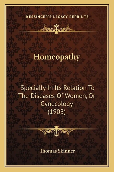 Homeopathy: Specially In Its Relation To The Diseases Of Women, Or Gynecology (1903)