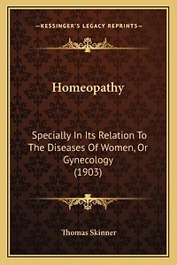 Homeopathy: Specially In Its Relation To The Diseases Of Women, Or Gynecology (1903)