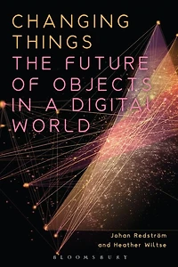 Changing Things: The Future Of Objects A Digital World