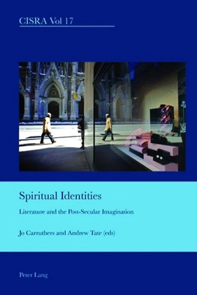Spiritual Identities: Literature and the Post-Secular Imagination