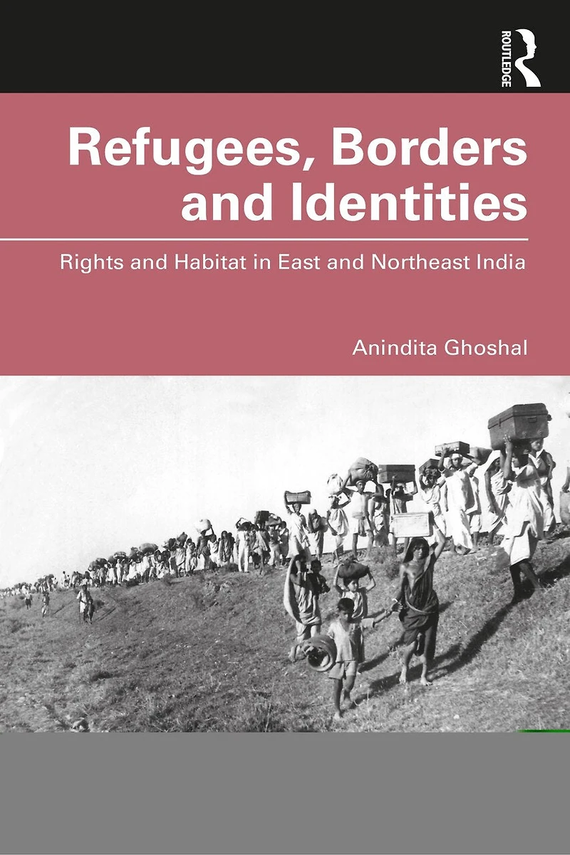 Refugees, Borders And Identities: Rights Habitat East Northeast India