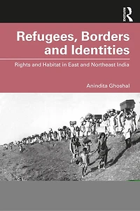 Refugees, Borders And Identities: Rights Habitat East Northeast India
