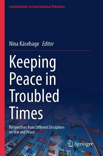 Keeping Peace in Troubled Times: Perspectives from Different Disciplines on War and Peace