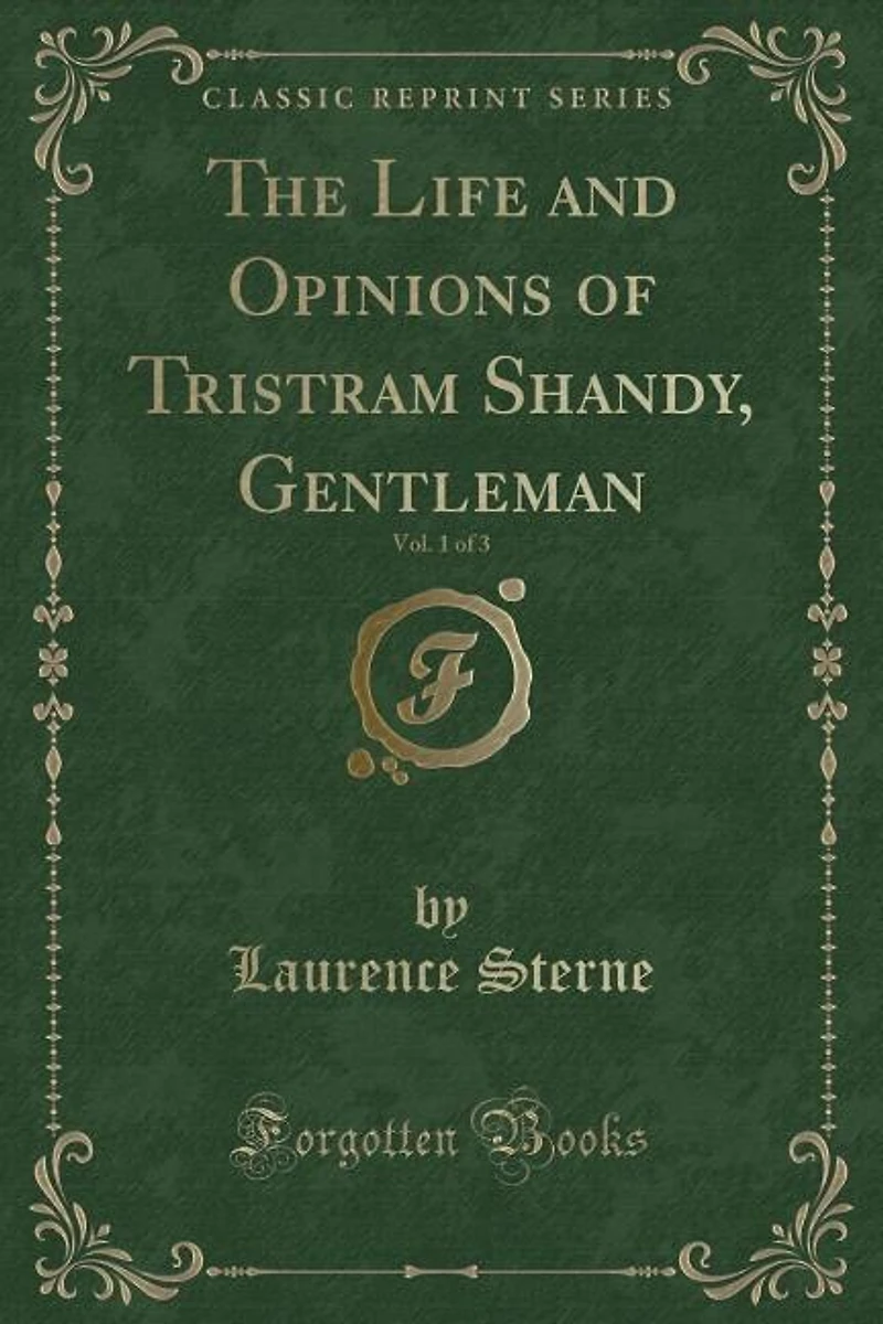The Life and Opinions of Tristram Shandy, Gentleman, Vol. 1 of 3 (Classic Reprint)