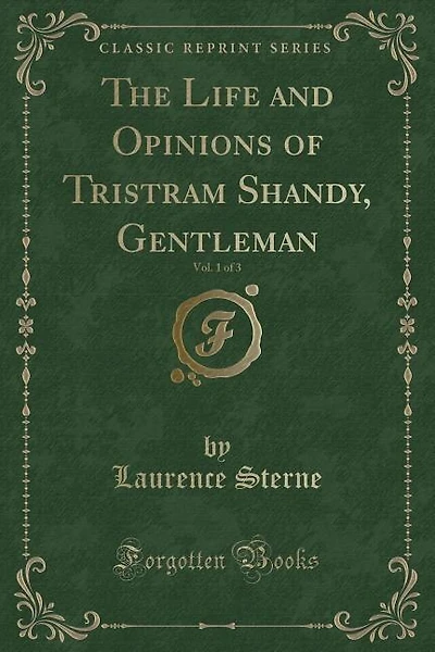 The Life and Opinions of Tristram Shandy, Gentleman, Vol. 1 of 3 (Classic Reprint)