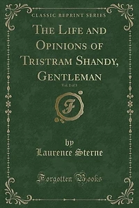 The Life and Opinions of Tristram Shandy, Gentleman, Vol. 1 of 3 (Classic Reprint)