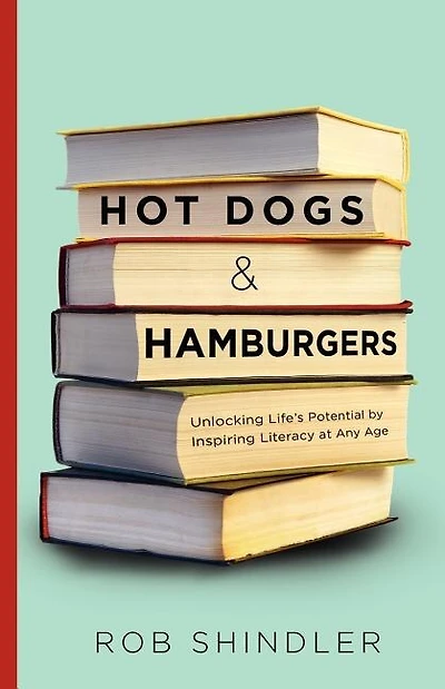 Hot Dogs and Hamburgers: Unlocking Life's Potential by Inspiring Literacy at Any Age