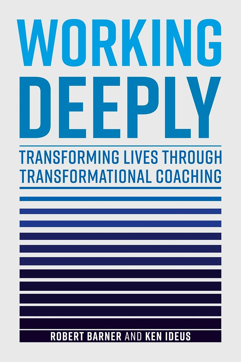Working Deeply: Transforming Lives Through Transformational Coaching
