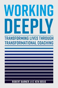 Working Deeply: Transforming Lives Through Transformational Coaching