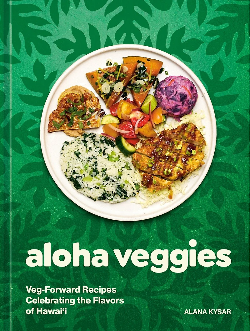 Aloha Veggies: Veg-Forward Recipes Celebrating the Flavors of Hawai'i