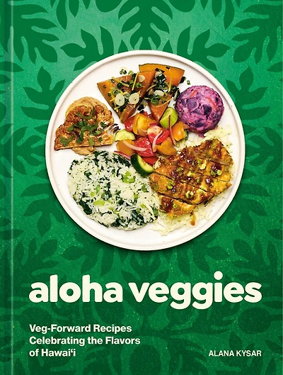 Aloha Veggies: Veg-Forward Recipes Celebrating the Flavors of Hawai'i