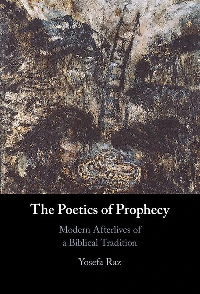 The Poetics of Prophecy: Modern Afterlives a Biblical Tradition