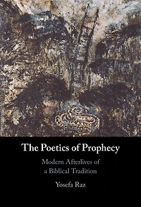 The Poetics of Prophecy: Modern Afterlives a Biblical Tradition