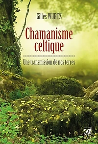 Chamanisme celtique: une transmission de nos terres