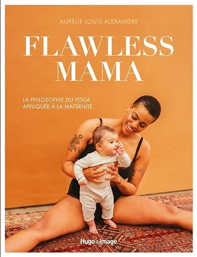 Flawless mama: la philosophie du yoga appliquée à la maternité