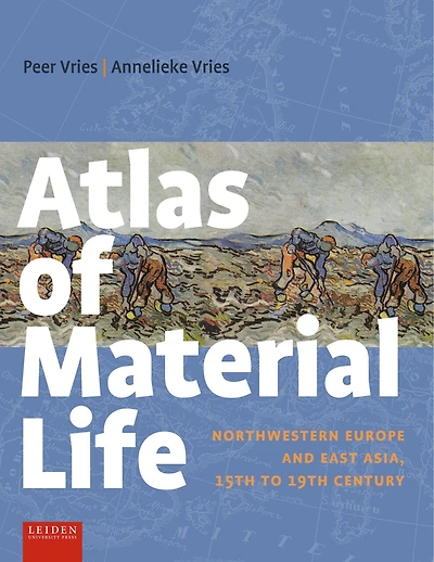 Atlas of Material Life: Northwestern Europe and East Asia, 15th to 19th century