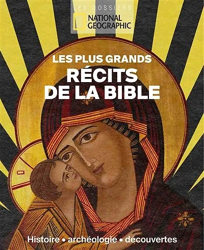 Les plus grands récits de la Bible : histoire, archéologie, découvertes: histoire, archéologie, découvertes