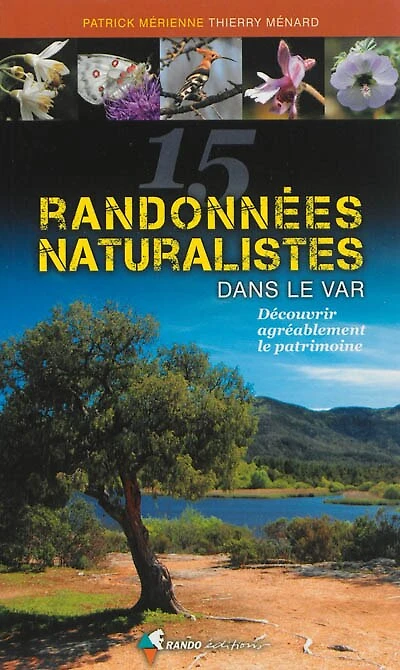 15 randonnées naturalistes dans le Var : découvrir agréablement le patrimoine: découvrir agréablement le patrimoine