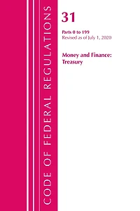 Code Of Federal Regulations, Title 31 Money And Finance 0-199, Revised As Of July 1, 2020