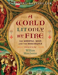 A World Lit Only By Fire: The Medieval Mind And The Renaissance-portrait Of An Age