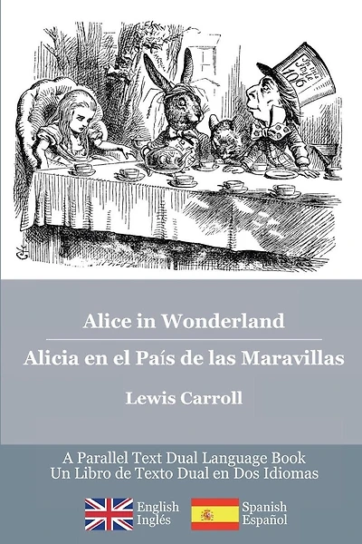 Alice in Wonderland / Alicia en el País de las Maravillas: Alice's classic adventures in a bilingual parallel English/Spanish edition - Las aventuras classicas de Alicia, una edición bilingüe Inglés/Español