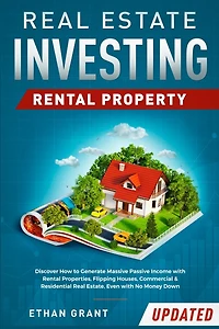 Real Estate Investing: Rental Property: Discover How to Generate Massive Income with Properties, Flipping Houses, Commercial & Residential Estate, Even No Money Down